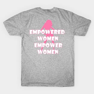 Empowered Women Empower Women T-Shirt T-Shirt